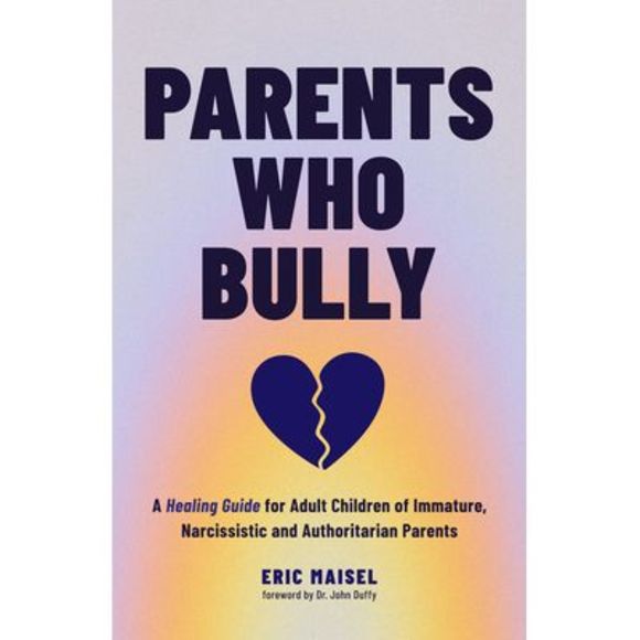 Parents Who Bully: A Healing Guide for Adult Children of Immature, Narcissistic - Picture 1 of 1